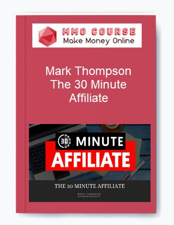Mark Thompson – The 30 Minute Affiliate