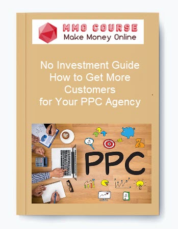 No Investment Guide: How to Get More Customers for Your PPC Agency