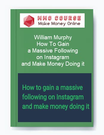 William Murphy – How To Gain a Massive Following on Instagram and Make Money Doing it