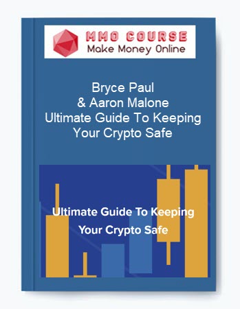 Bryce Paul & Aaron Malone – Ultimate Guide To Keeping Your Crypto Safe
