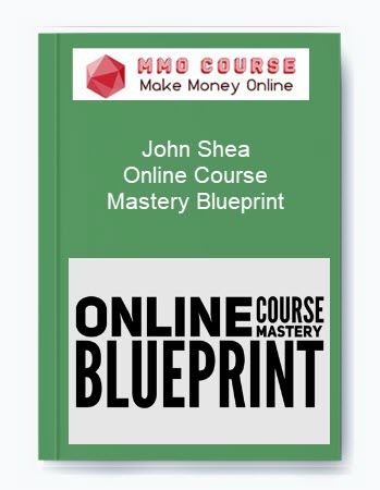 John Shea – Online Course Mastery Blueprint