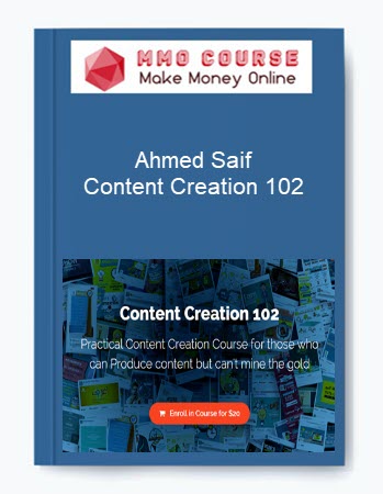 Ahmed Saif – Content Creation 102