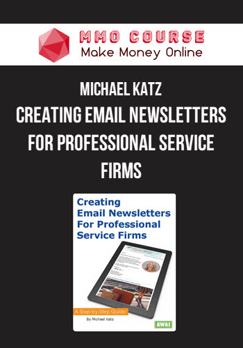 Michael Katz – Creating Email Newsletters For Professional Service Firms