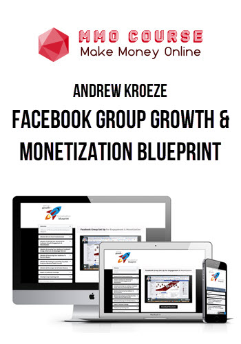 Andrew Kroeze – Facebook Group Growth and Monetization Blueprint