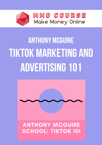 Anthony McGuire – TikTok Marketing and Advertising 101