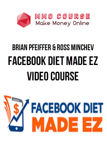 Brian Pfeiffer & Ross Minchev – Facebook Diet Made Ez Video Course