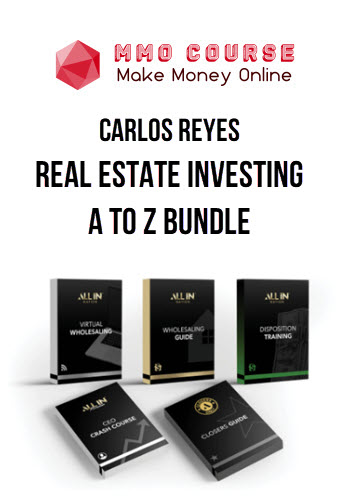 Carlos Reyes - Real Estate Investing A To Z Bundle