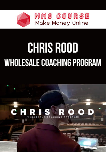 Chris Rood – Wholesale Coaching Program