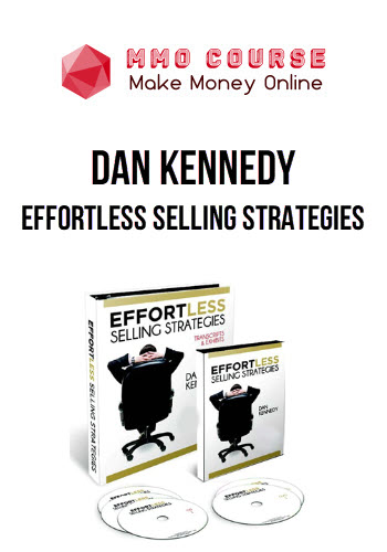 Dan Kennedy – Effortless Selling Strategies