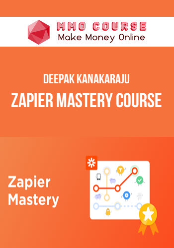 Deepak Kanakaraju – Zapier Mastery Course