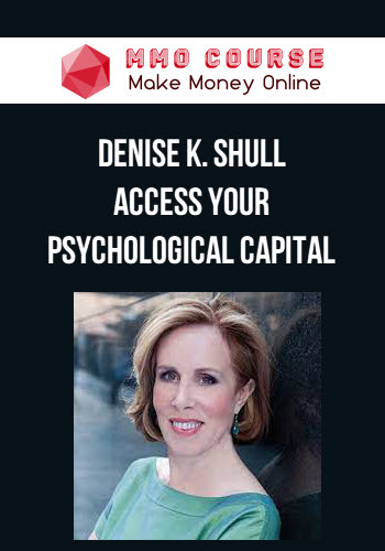 Denise K. Shull – Access Your Psychological Capital