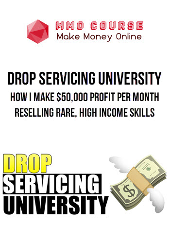 Drop Servicing University – How I Make $50,000 Profit Per Month Reselling Rare, High Income Skills