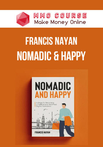 Francis Nayan – Nomadic & Happy 6 Steps To Becoming A Fulfilled and Well-Paid Digital Freelancer