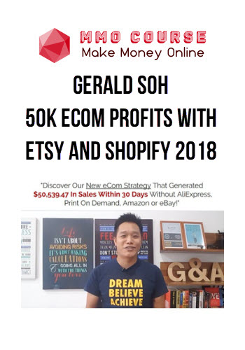 Gerald Soh – 50K eCom Profits With Etsy and Shopify 2018
