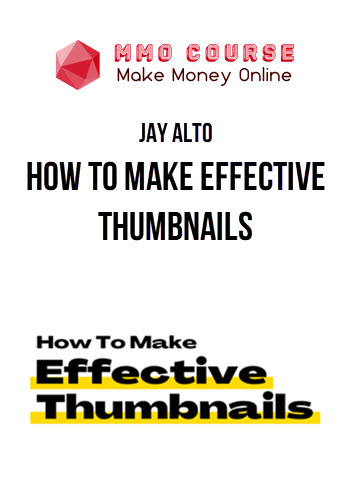 Jay Alto – How To Make Effective Thumbnails