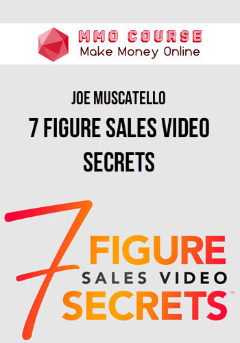Joe Muscatello – 7 Figure Sales Video Secrets