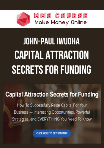 John-Paul Iwuoha – Capital Attraction Secrets For Funding