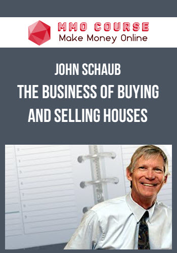 John Schaub – The Business Of Buying And Selling Houses