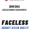 John Shea – Faceless Product Review Profits