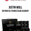 Justin Woll – Beyond Six Figures eCom Academy