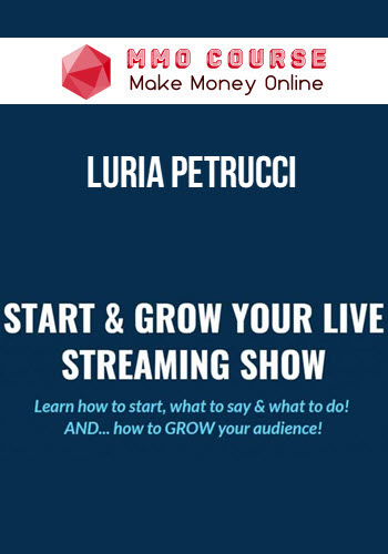 Luria Petrucci – Live Streaming Pros – Start & Grow Your Live Streaming Show