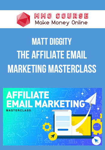 Matt Diggity – The Affiliate Email Marketing Masterclass