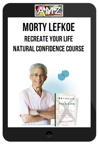 Morty Lefkoe – ReCreate Your Life – Natural Confidence Course