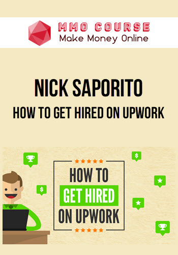 Nick Saporito – How To Get Hired On Upwork