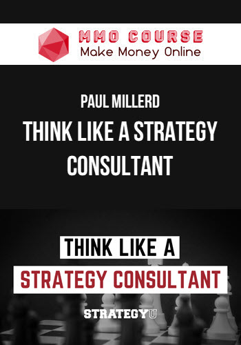 Paul Millerd – Think Like A Strategy Consultant