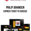 Philip Johansen – Express Ticket To Success