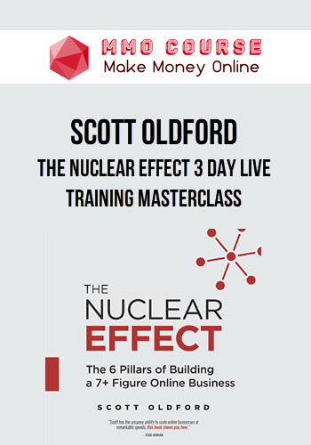 Scott Oldford – The Nuclear Effect 3 Day Live Training Masterclass