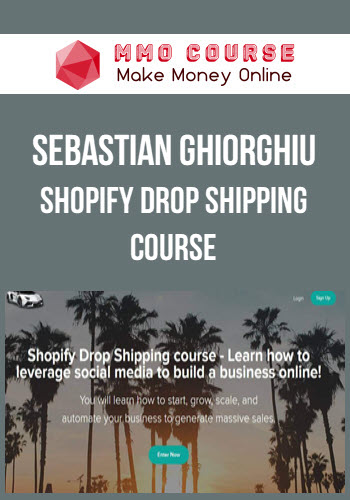Sebastian Ghiorghiu – Shopify Drop Shipping course