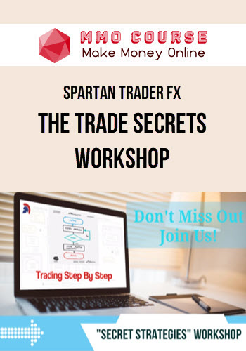 Spartan Trader FX – The Trade Secrets Workshop