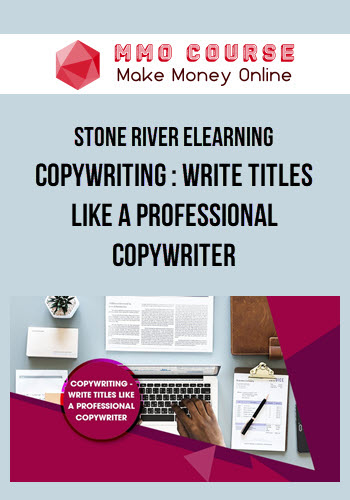 Stone River Elearning – Copywriting : Write Titles Like A Professional Copywriter