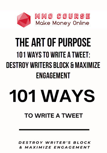 The Art Of Purpose – 101 Ways to Write a Tweet: Destroy Writers Block & Maximize Engagement