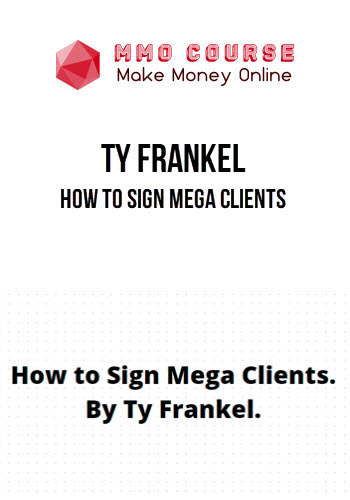 Ty Frankel – How to Sign Mega Clients