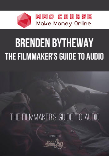 Brenden Bytheway – The Filmmaker's Guide To Audio