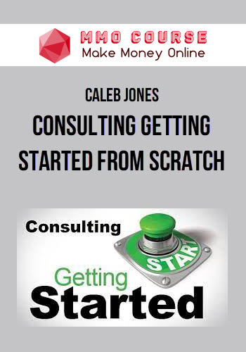Caleb Jones – Consulting Getting Started From Scratch