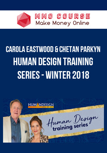 Carola Eastwood & Chetan Parkyn – Human Design Training Series – Winter 2018