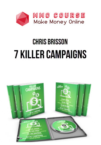 Chris Brisson – 7 Killer Campaigns