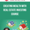 Creating Wealth With Real Estate Investing Course