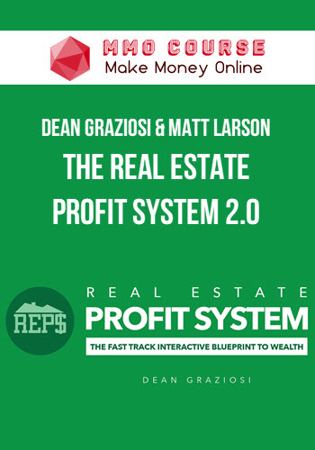 Dean Graziosi & Matt Larson – The Real Estate Profit System 2.0