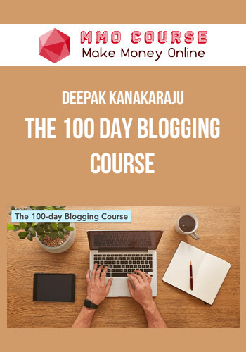 Deepak Kanakaraju – The 100 day Blogging Course