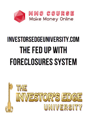 Investorsedgeuniversity.com – The Fed Up with Foreclosures System