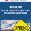 Jack Miller – Intro and Advanced Real Estate Option Strategies Streaming Seminars