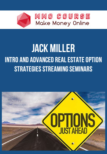 Jack Miller – Intro and Advanced Real Estate Option Strategies Streaming Seminars