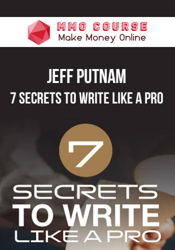 Jeff Putnam – 7 Secrets to Write Like a Pro