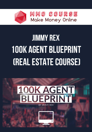Jimmy Rex – 100K Agent Blueprint (Real Estate Course)