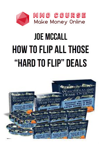 Joe McCall – How To Flip All Those “Hard To Flip” Deals