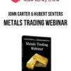 John Carter & Hubert Senters – Metals Trading Webinar